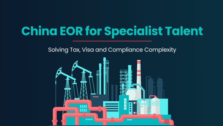 China EOR for Specialist Talent: Solving Tax, Visa and Compliance Complexity