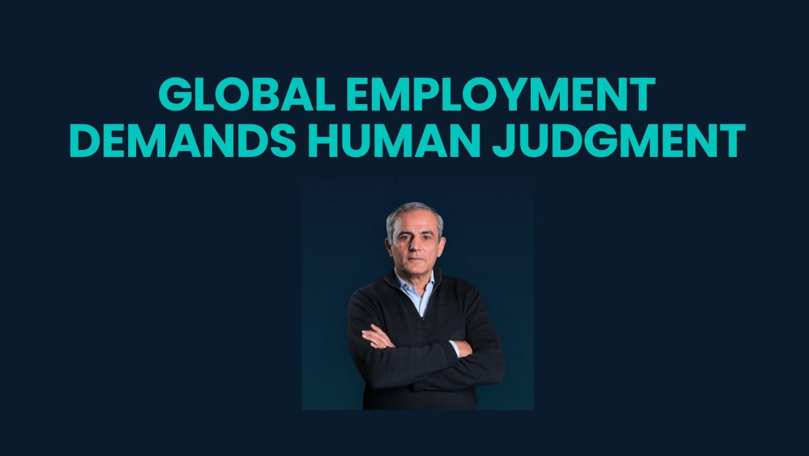Why Global Employment Demands Human Judgment