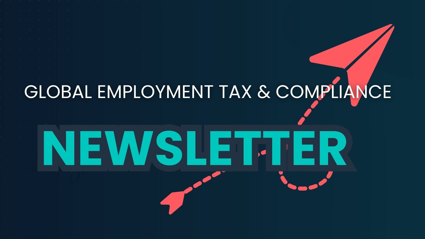 Global Employment Tax and Compliance Newsletter. August 2026